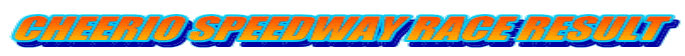 CHEERIO SPEEDWAY RACE RESULT