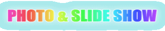 PHOTO & SLIDE SHOW